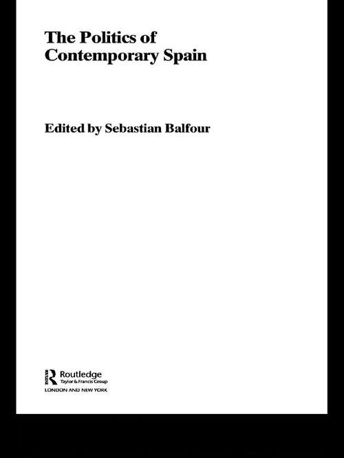 Book cover of The Politics of Contemporary Spain (Routledge/Canada Blanch Studies on Contemporary Spain)