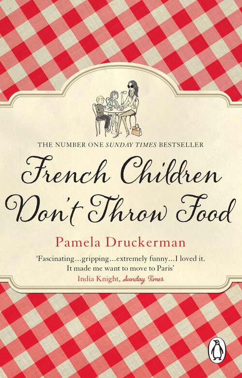 Book cover of French Children Don't Throw Food: The hilarious NO. 1 SUNDAY TIMES BESTSELLER changing parents’ lives