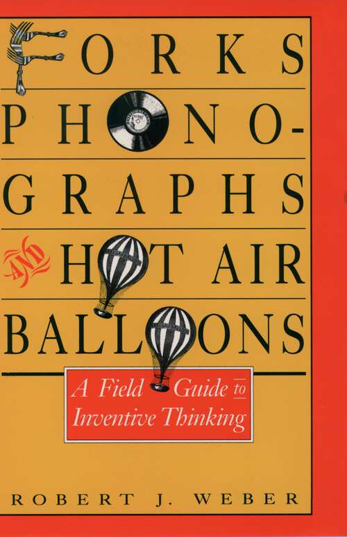 Book cover of Forks, Phonographs, and Hot Air Balloons: A Field Guide to Inventive Thinking