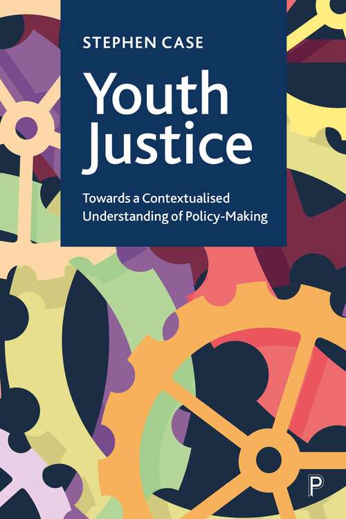 Book cover of Youth Justice: Towards a Contextualised Understanding of Policy-Making (First Edition)