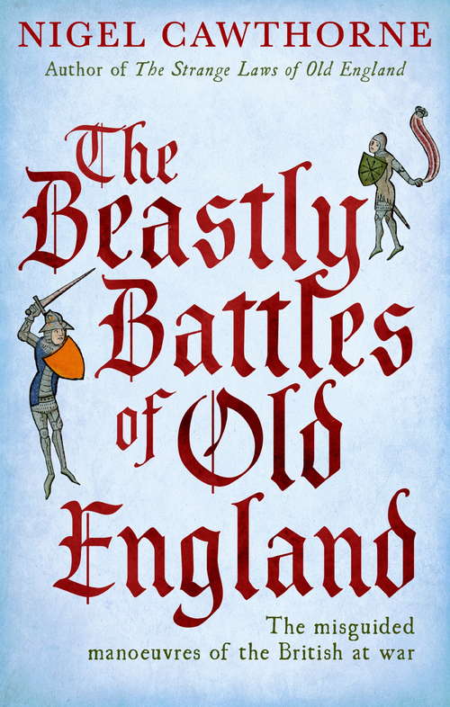 Book cover of The Beastly Battles Of Old England: The misguided manoeuvres of the British at war