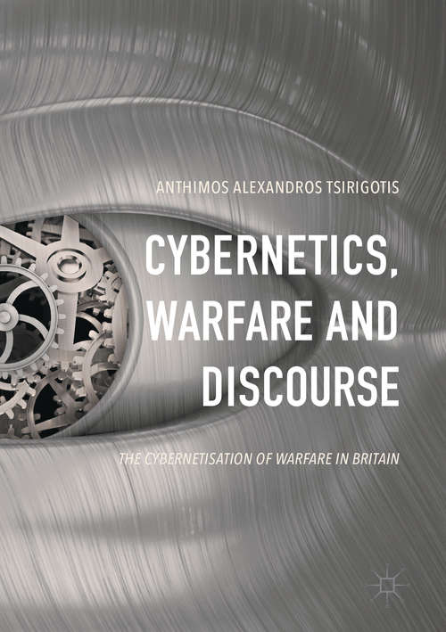 Book cover of Cybernetics, Warfare and Discourse: The Cybernetisation of Warfare in Britain