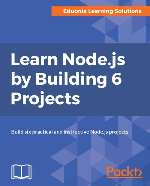 Book cover of Learn Node.js by Building 6 Projects.: Build Six Practical And Instructive Node. Js Projects