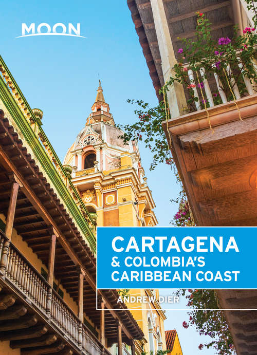 Book cover of Moon Cartagena & Colombia's Caribbean Coast (Moon Handbooks)