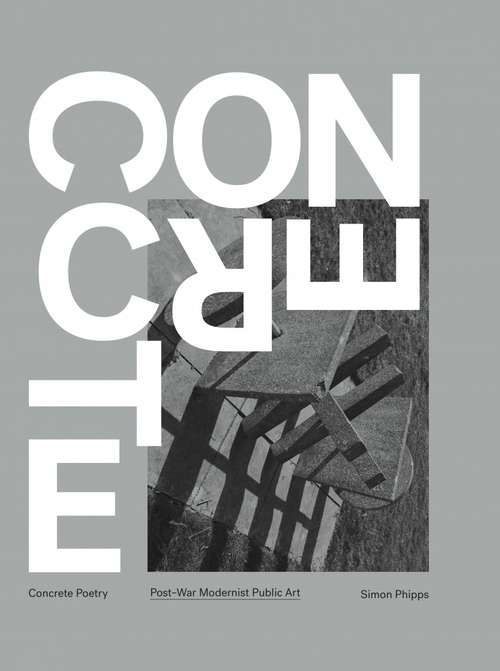 Book cover of Concrete Poetry: Post-War Modernist Public Art