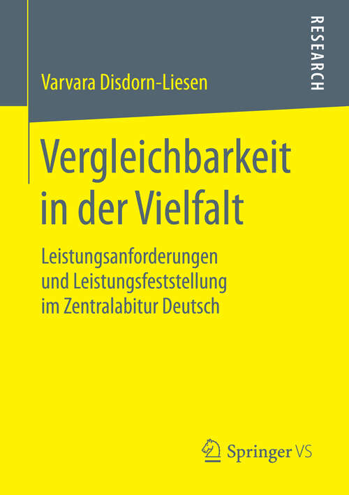 Book cover of Vergleichbarkeit in der Vielfalt: Leistungsanforderungen und Leistungsfeststellung im Zentralabitur Deutsch (1. Aufl. 2016)