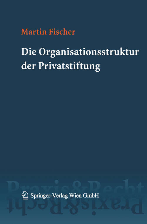 Book cover of Die Organisationsstruktur der Privatstiftung (2004) (Springer Praxis & Recht)