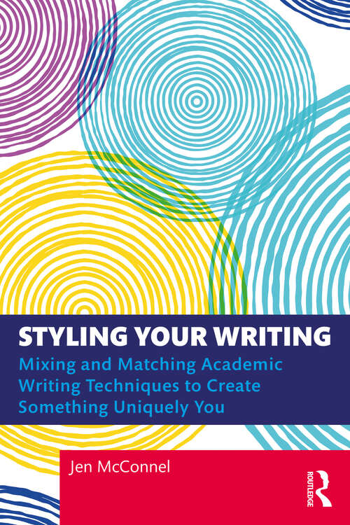 Book cover of Styling Your Writing: Mixing and Matching Academic Writing Techniques to Create Something Uniquely You