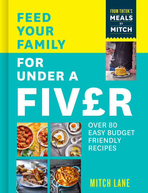 Book cover of Feed Your Family for Under a Fiver: Over 80 Budget-friendly, Super Simple Recipes For The Whole Family From Tiktok Star Meals By Mitch (ePub edition)