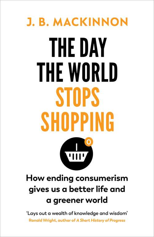 Book cover of The Day the World Stops Shopping: How ending consumerism gives us a better life and a greener world