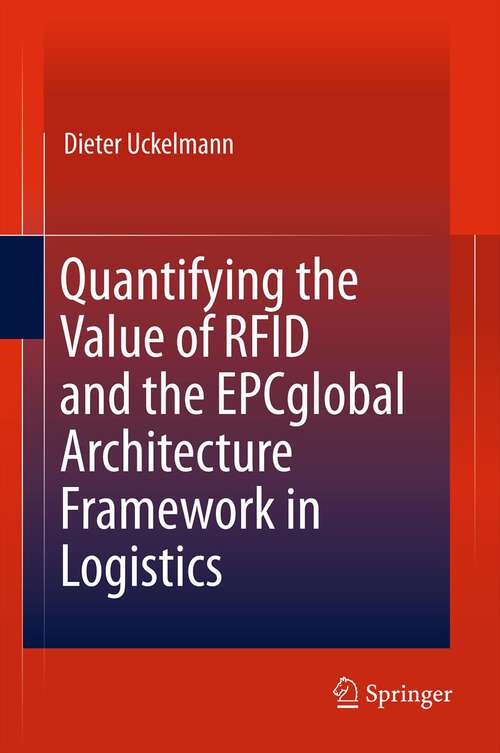 Book cover of Quantifying the Value of RFID and the EPCglobal Architecture Framework in Logistics (2012)