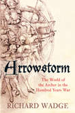 Book cover of Arrowstorm: The World of the Archer in the Hundred Years War