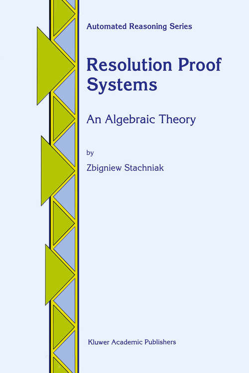 Book cover of Resolution Proof Systems: An Algebraic Theory (1996) (Automated Reasoning Series #4)