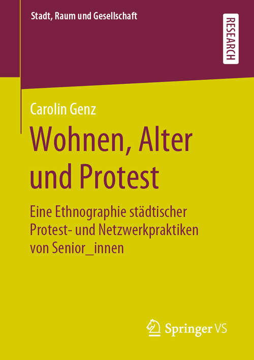 Book cover of Wohnen, Alter und Protest: Eine Ethnographie städtischer Protest- und Netzwerkpraktiken von Senior_innen (1. Aufl. 2020) (Stadt, Raum und Gesellschaft)