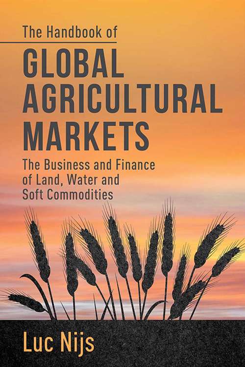 Book cover of The Handbook of Global Agricultural Markets: The Business and Finance of Land, Water, and Soft Commodities (2014)