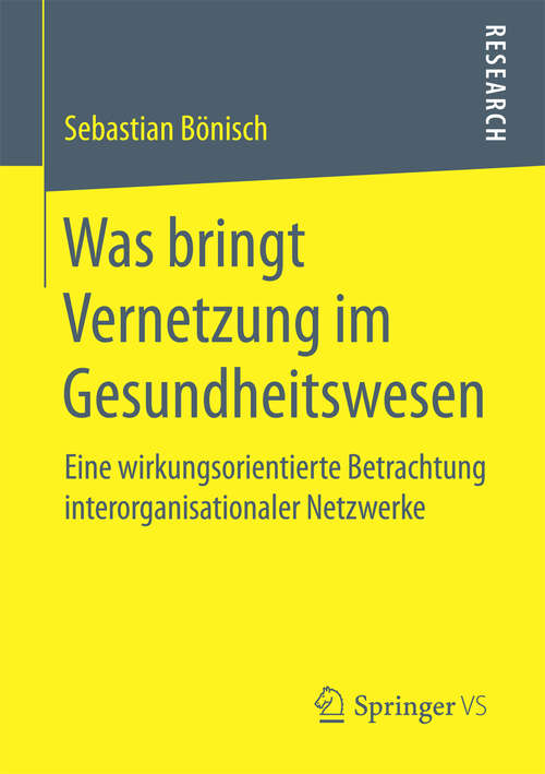 Book cover of Was bringt Vernetzung im Gesundheitswesen: Eine wirkungsorientierte Betrachtung interorganisationaler Netzwerke