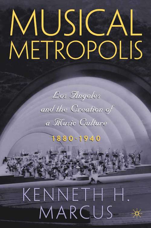 Book cover of Musical Metropolis: Los Angeles and the Creation of a Music Culture, 1880–1940 (2004)