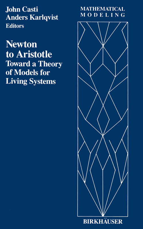 Book cover of Newton to Aristotle: Toward a Theory of Models for Living Systems (1989) (Mathematical Modeling #4)