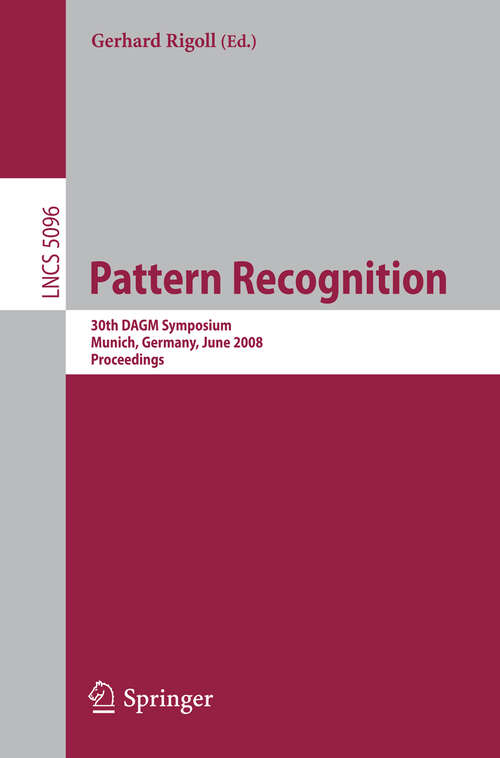 Book cover of Pattern Recognition: 30th DAGM Symposium Munich, Germany, June 10-13, 2008 Proceedings (2008) (Lecture Notes in Computer Science #5096)