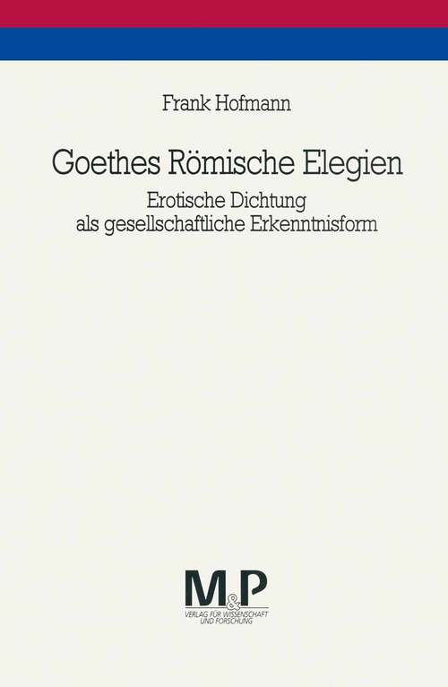 Book cover of Goethes Römische Elegien: Erotische Dichtung als gesellschaftliche Erkenntnisform. M&P Schriftenreihe (1. Aufl. 1994)