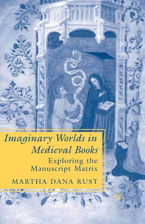 Book cover of Imaginary Worlds in Medieval Books: Exploring the Manuscript Matrix (1st ed. 2007) (The New Middle Ages)