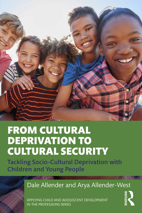 Book cover of From Cultural Deprivation to Cultural Security: Tackling Socio-Cultural Deprivation with Children and Young People (Applying Child and Adolescent Development in the Professions Series)