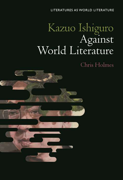 Book cover of Kazuo Ishiguro Against World Literature (Literatures as World Literature)