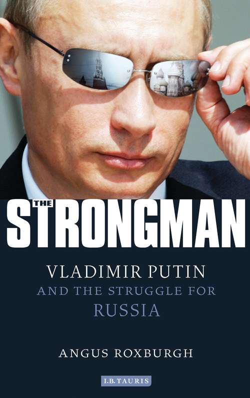 Book cover of The Strongman: Vladimir Putin and the Struggle for Russia