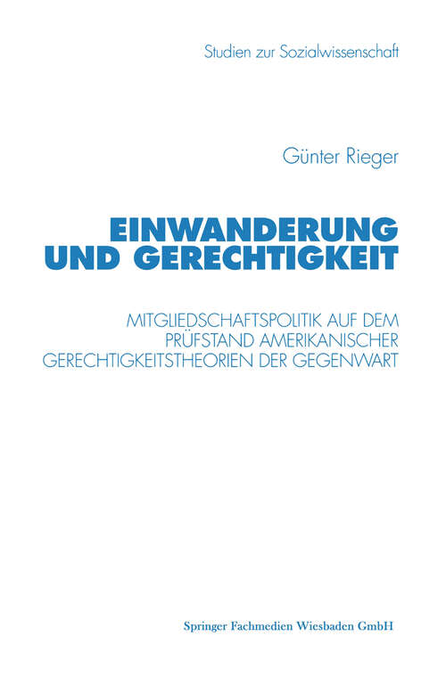 Book cover of Einwanderung und Gerechtigkeit: Mitgliedschaftspolitik auf dem Prüfstand amerikanischer Gerechtigkeitstheorien der Gegenwart (1998) (Studien zur Sozialwissenschaft #199)