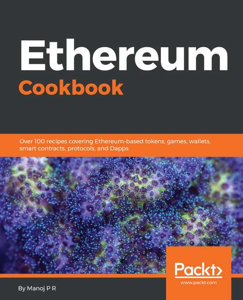 Book cover of Ethereum Cookbook: Over 100 Recipes Covering Ethereum-based Tokens, Games, Wallets, Smart Contracts, Protocols, And Dapps