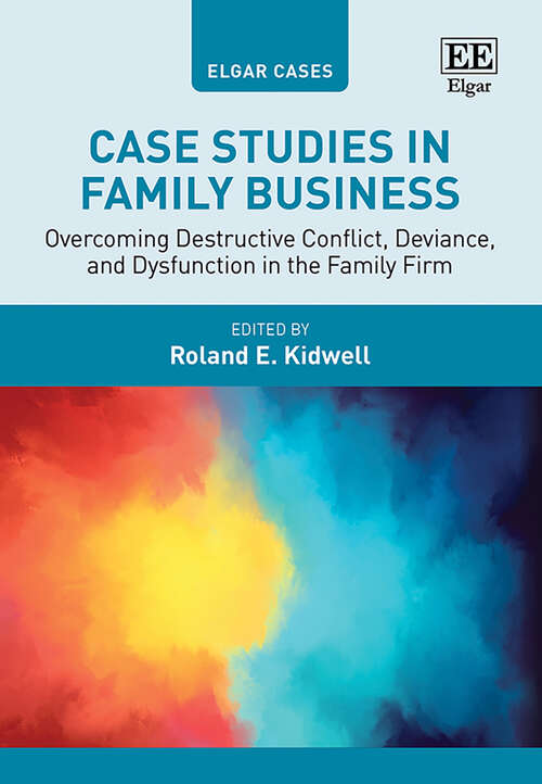 Book cover of Case Studies in Family Business: Overcoming Destructive Conflict, Deviance, and Dysfunction in the Family Firm (Elgar Cases in Entrepreneurship)