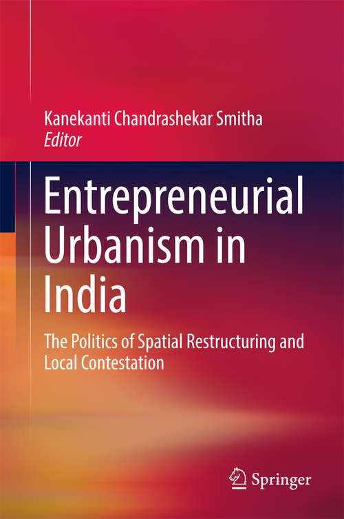 Book cover of Entrepreneurial Urbanism in India: The Politics of Spatial Restructuring and Local Contestation