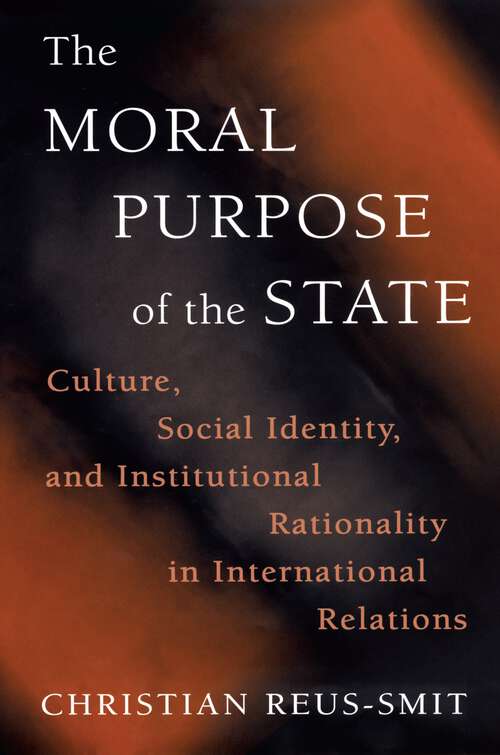 Book cover of The Moral Purpose of the State: Culture, Social Identity, and Institutional Rationality in International Relations