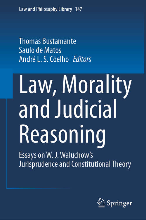 Book cover of Law, Morality and Judicial Reasoning: Essays on W. J. Waluchow’s Jurisprudence and Constitutional Theory (2024) (Law and Philosophy Library #147)