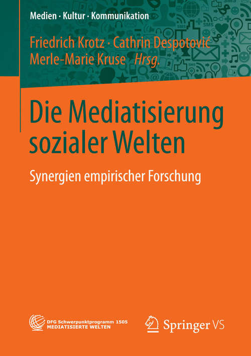 Book cover of Die Mediatisierung sozialer Welten: Synergien empirischer Forschung (2014) (Medien • Kultur • Kommunikation)