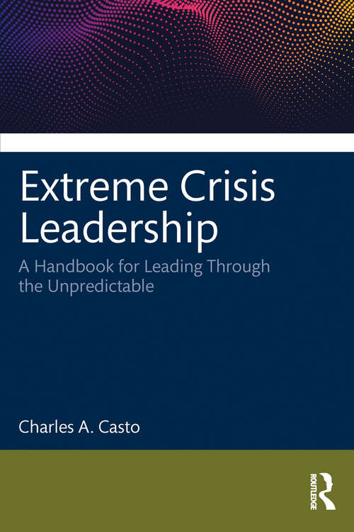 Book cover of Extreme Crisis Leadership: A Handbook for Leading Through the Unpredictable