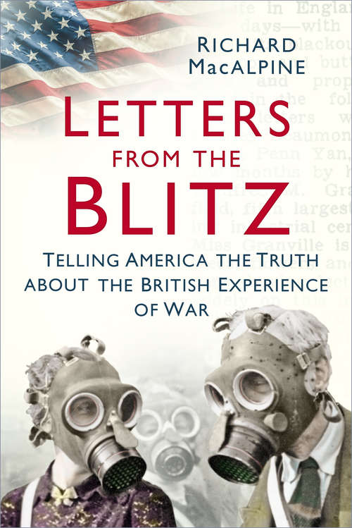 Book cover of Letters from the Blitz: Telling America the Truth about the British Experience of War