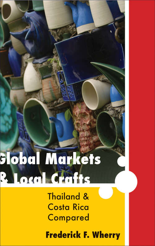 Book cover of Global Markets and Local Crafts: Thailand and Costa Rica Compared (Themes in Global Social Change)