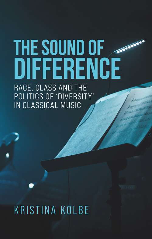 Book cover of The sound of difference: Race, class and the politics of 'diversity' in classical music (Music and Society)