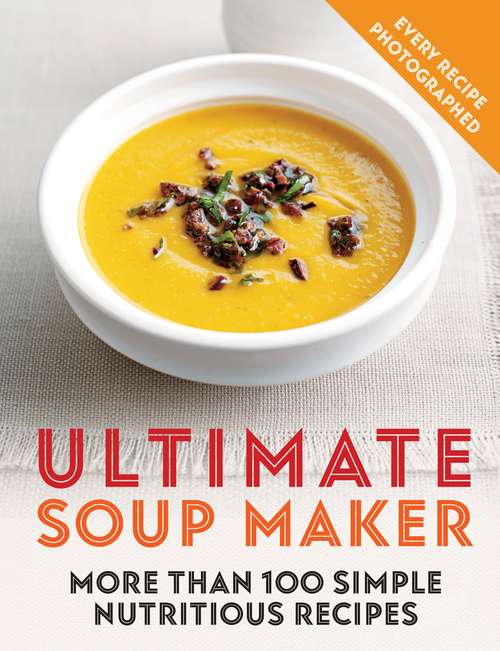 Book cover of Ultimate Soup Maker: More than 100 simple, nutritious recipes