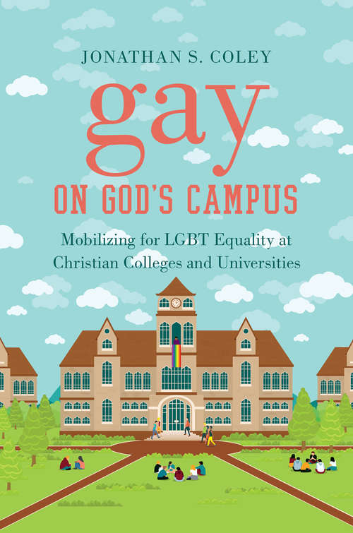 Book cover of Gay on God's Campus: Mobilizing for LGBT Equality at Christian Colleges and Universities