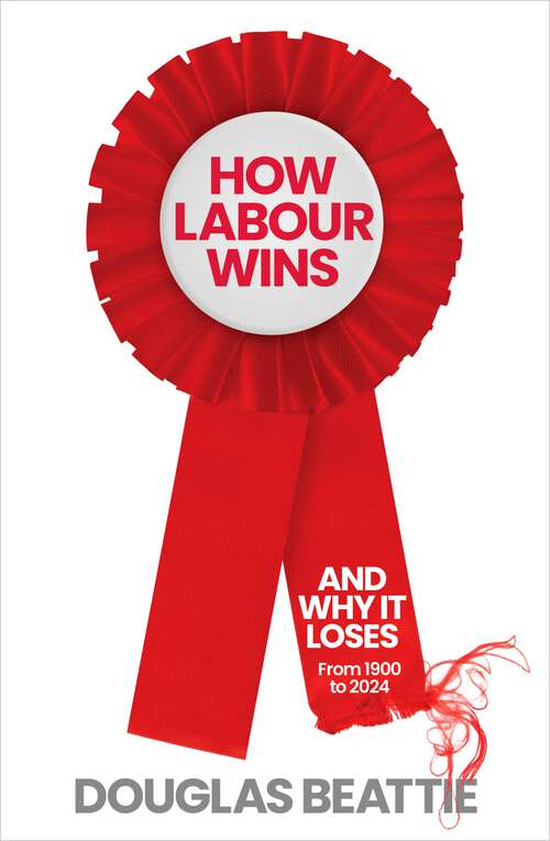 Book cover of How Labour Wins: (and Why It Loses) From 1900 To Now