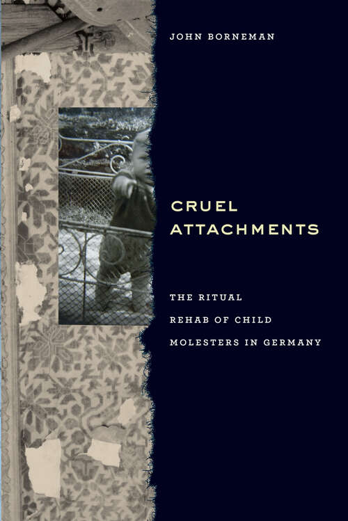 Book cover of Cruel Attachments: The Ritual Rehab of Child Molesters in Germany