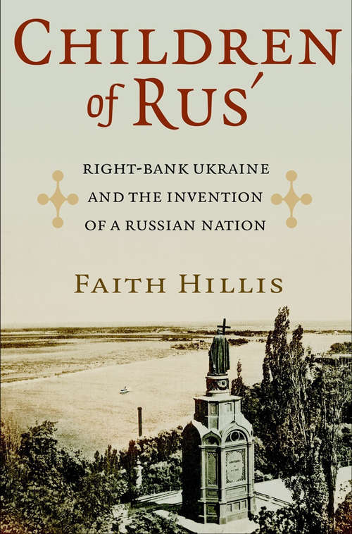 Book cover of Children of Rus': Right-Bank Ukraine and the Invention of a Russian Nation