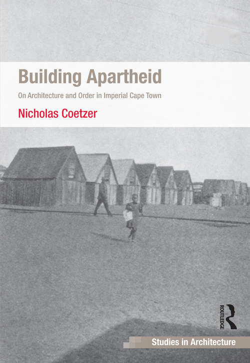 Book cover of Building Apartheid: On Architecture and Order in Imperial Cape Town