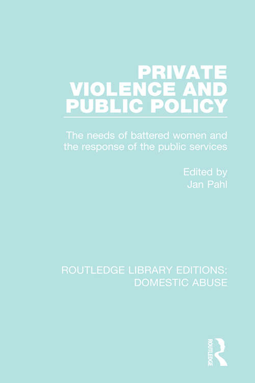Book cover of Private Violence and Public Policy: The needs of battered women and the response of the public services (Routledge Library Editions: Domestic Abuse #7)