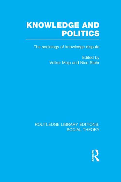 Book cover of Knowledge and Politics: The Sociology of Knowledge Dispute (Routledge Library Editions: Social Theory)