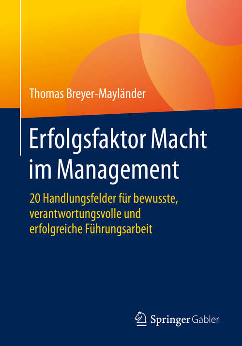 Book cover of Erfolgsfaktor Macht im Management: 20 Handlungsfelder für bewusste, verantwortungsvolle und erfolgreiche Führungsarbeit (1. Aufl. 2020)