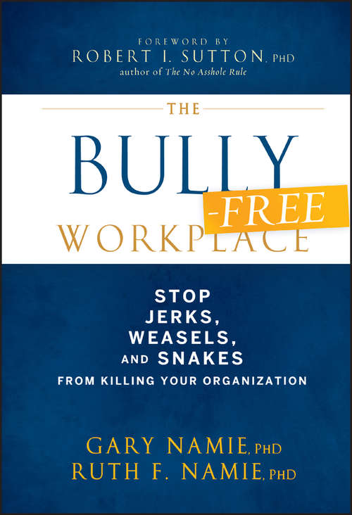 Book cover of The Bully-Free Workplace: Stop Jerks, Weasels, and Snakes From Killing Your Organization