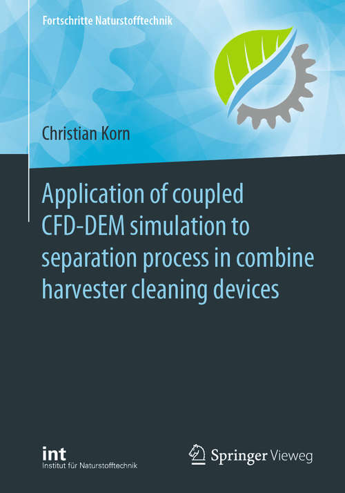 Book cover of Application of coupled CFD-DEM simulation to separation process in combine harvester cleaning devices (1st ed. 2020) (Fortschritte Naturstofftechnik)